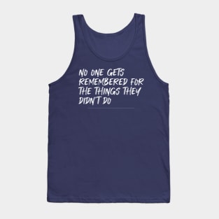 Do something, the world will remember you till eternity Tank Top